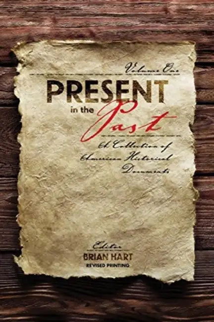 Present in the Past: A Collection of American Historical Documents, Volume One by Luna Ge Lai