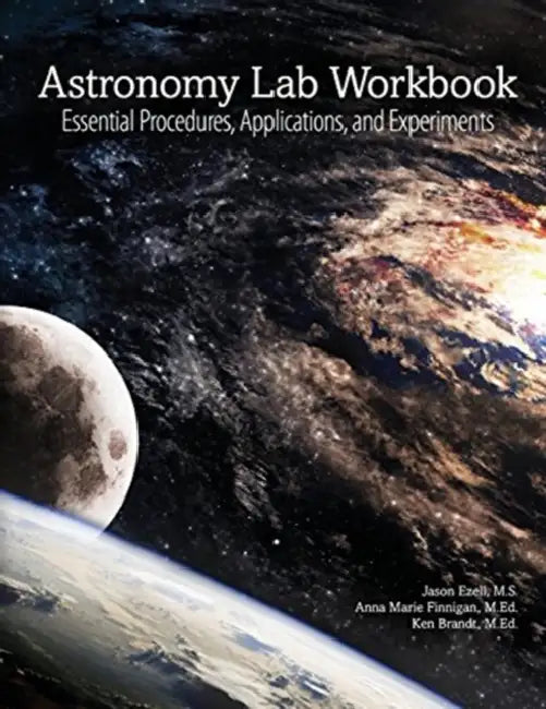 Astronomy Lab Workbook: Essential Procedures, Applications, and Experiments by Keith Chappell