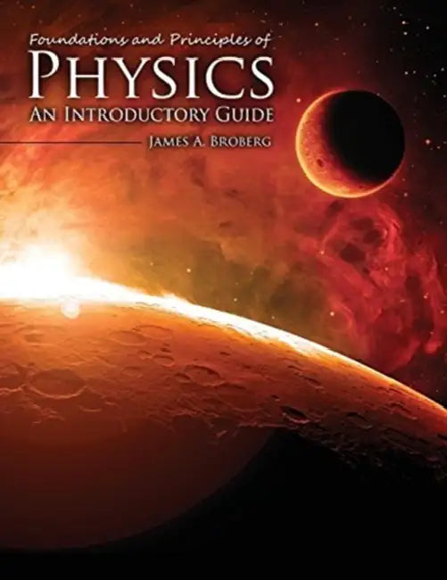 Foundations and Principles of Physics: An Introductory Guide by Steven Luper-foy