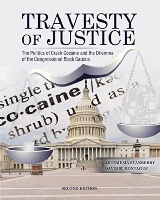 Travesty of Justice: The Politics of Crack Cocaine and the Dilemma of the Congressional Black Caucus by Adam Jankowski