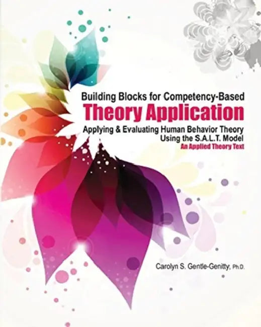 Building Blocks for Competency-Based Theory Application: Applying and Evaluating Human Behavior Theory Using the S.A.L.T. Model: An Applied Theory by Laikwan Pang