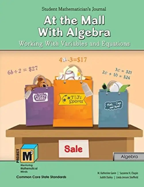 Project M3: Level 4-5: At the Mall with Algebra: Working with Variables and Equations Student Mathematician's Journal by David Goldblatt