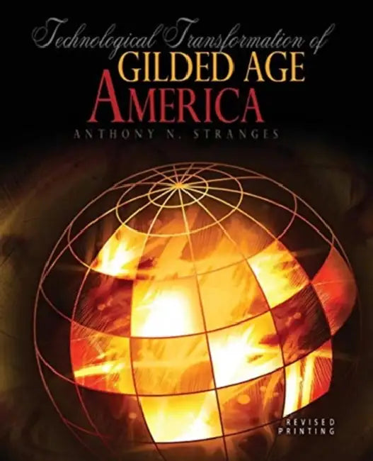Technological Transformation of Gilded Age America by Antonios M. Karvounis