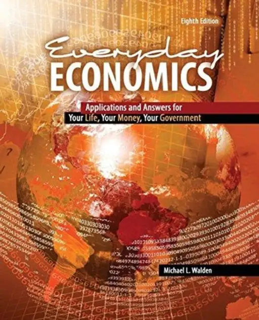 Everyday Economics: Applications and Answers for Your Life, Your Money, Your Government by Luca French