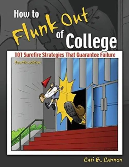 How to Flunk Out of College: 101 Surefire Strategies That Guarantee Failure by Anna McQuinn