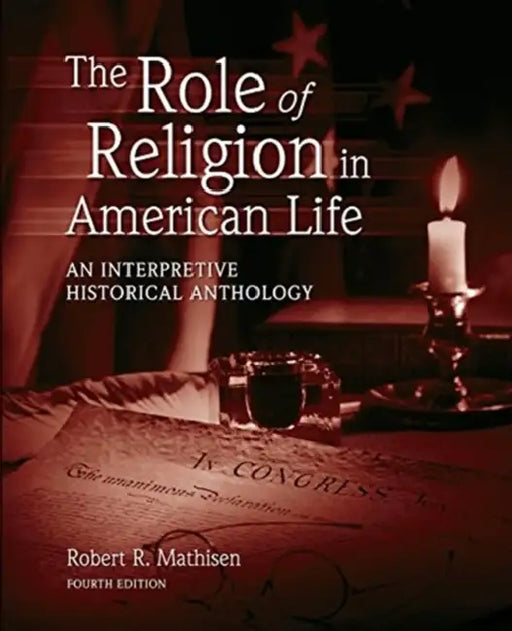 The Role of Religion in American Life: An Interpretive Historical Anthology by Vanessa (University of St Gallen) Rampton