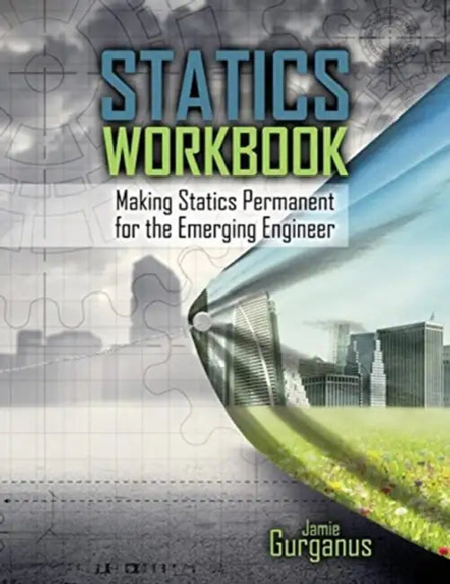 Statics Workbook: Making Statics Permanent for the Emerging Engineer by Laura Steven