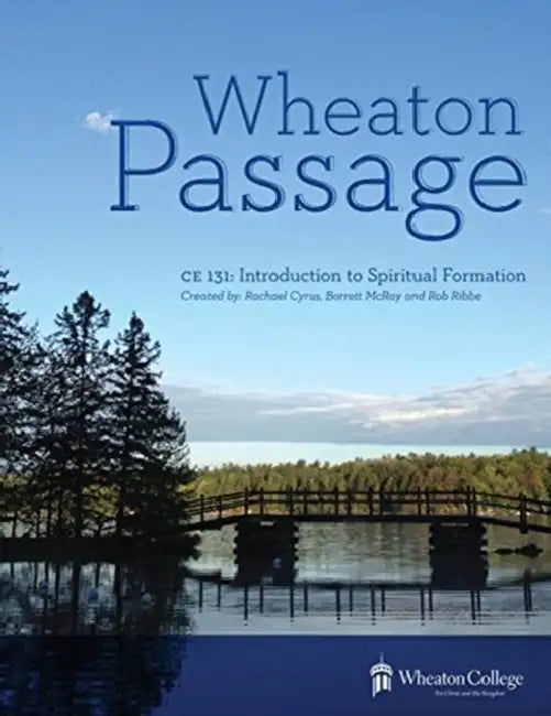 Wheaton Passage: CE 131: Introduction to Spiritual Formation by G.R. Macallister