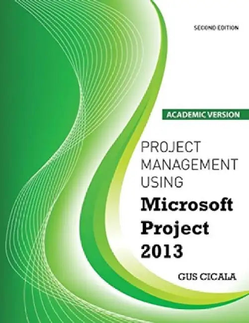 Project Management Using Microsoft Project 2013 by Augustus J Cicala