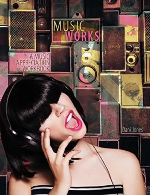 Music Works: A Music Appreciation Workbook by Alice Hunt