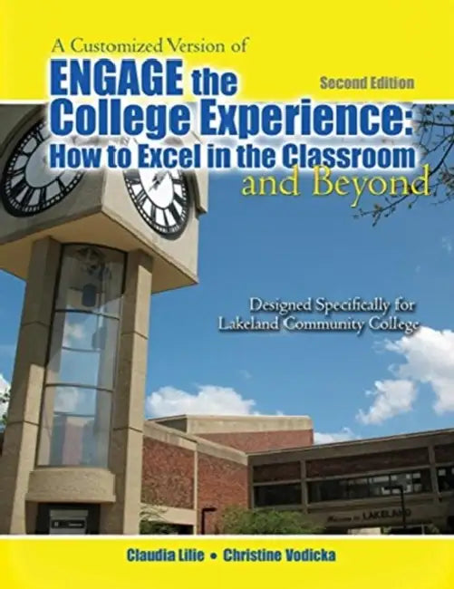 A Customized Version of Engage the College: How to Excel in the Classroom and Beyond Designed Specifically for Kenneth Sharkey and Karen Macdonald at Lakeland Community College by James Nice