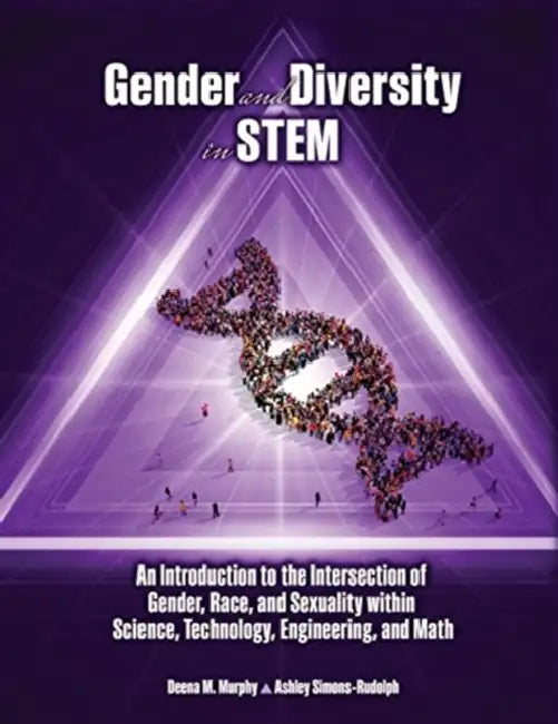 Gender and Diversity in STEM: An Introduction to the Intersection of Gender, Race, and Sexuality within Science, Technology, Engineering, and Math by Rainer F. Buschmann