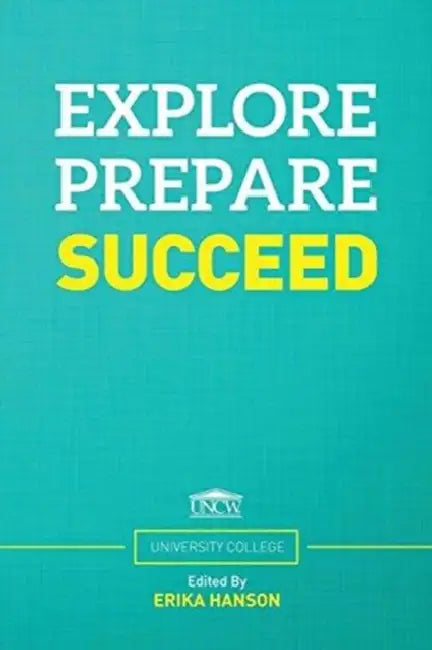 Explore. Prepare. Succeed. by Unc Wilmington