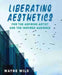 Liberating Aesthetics: For the Aspiring Artist and the Inspired Audience by Dominic Pearce
