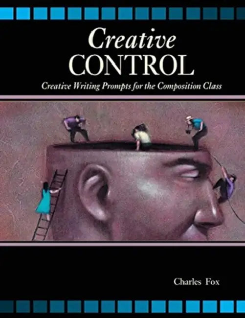 Creative Control: Creative Writing Prompts for the Composition Class by Darrell Bricker