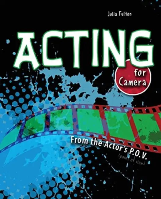 Acting for Camera: From the Actor's P.O.V. by Jeanine E. (California State University, Bakersfield, USA) Kraybill