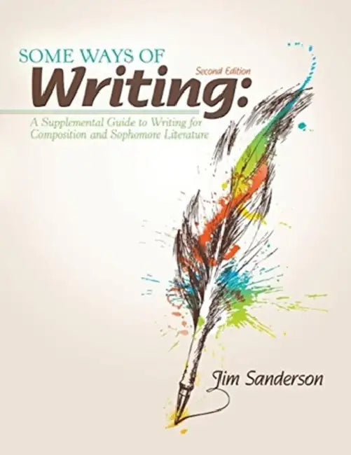Some Ways of Writing: A Supplemental Guide to Writing for Composition and Sophomore Literature by Monica Ojeda