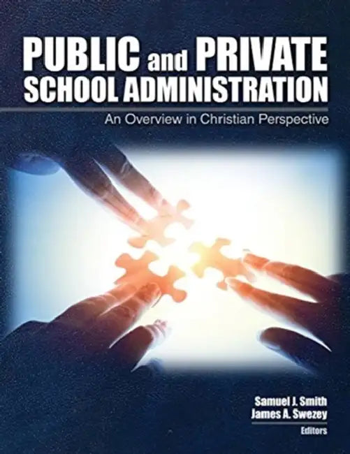 Public and Private School Administration: An Overview in Christian Perspective by Keira Willis