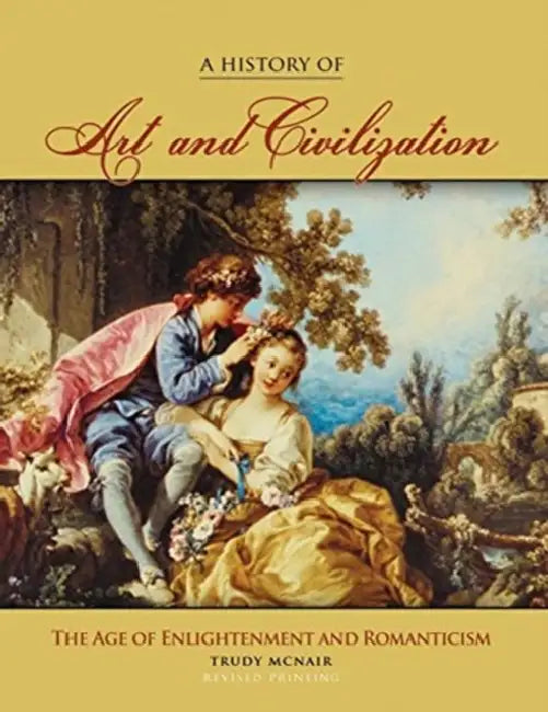 A History of Art & Civilization: The Age of Enlightenment and Romanticism Periods by Rabbi Shawn Israel Zevit