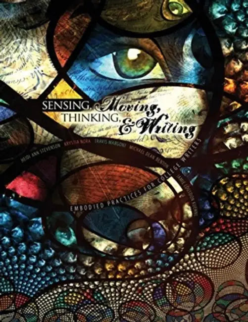 Sensing, Moving, Thinking, and Writing: Embodied Practices for College Writers by Julia Adams