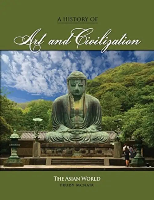 A History of Art and Civilization: The Asian World by Candace Lee
