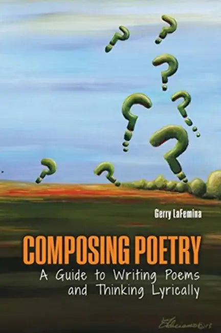Composing Poetry: A Guide to Writing Poems and Thinking Lyrically by Anthony Rogers