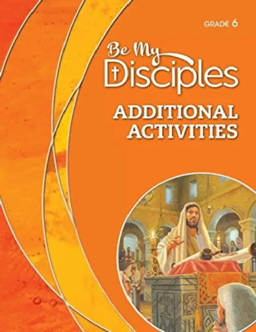 Be My Disciples - Additional Activities, Grade 6 by Pamela Hanson