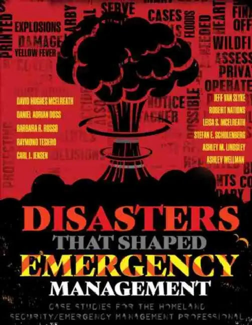 Disasters That Shaped Emergency Management: Case Studies for the Homeland Security/Emergency Management Professional by McElreath Et Al