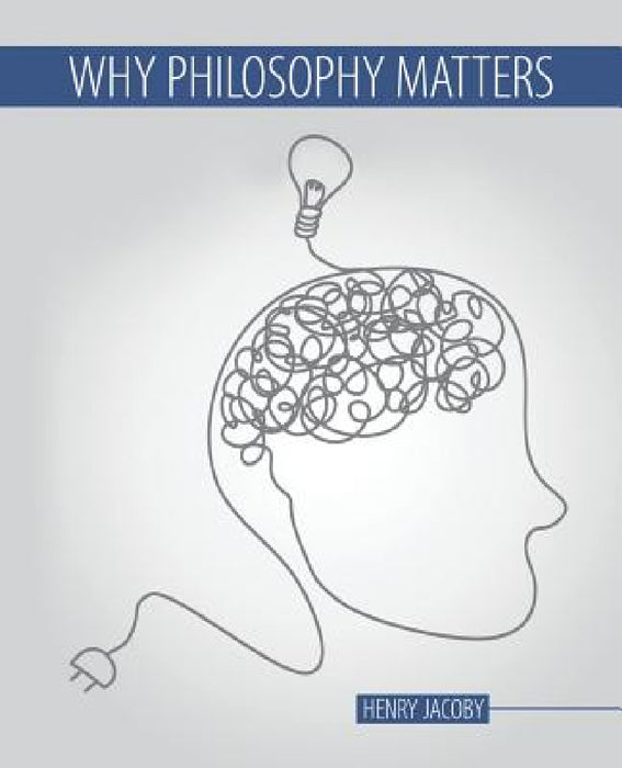 Why Philosophy Matters by Jacoby Henry