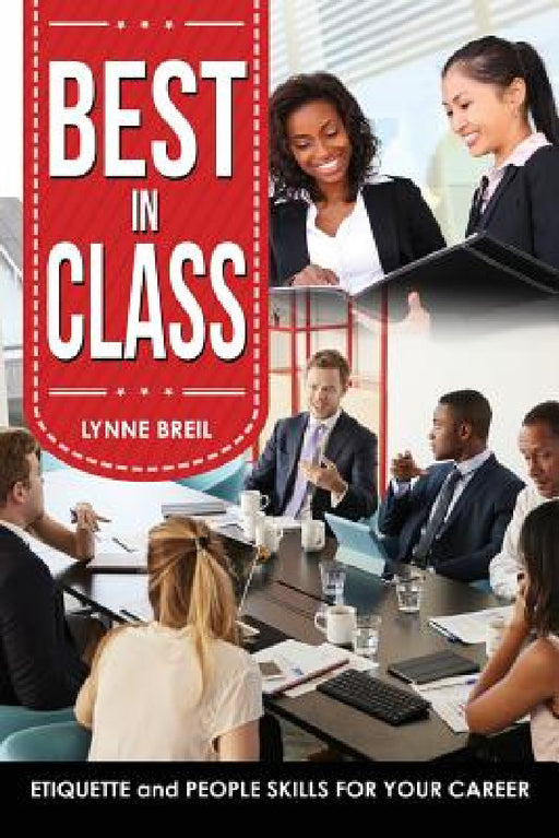 Best in Class: Etiquette and People Skills for Your Career by Briel Lynne G., Breil John