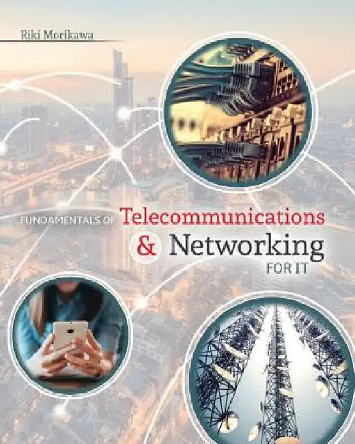 Fundamentals of Telecommunications and Networking for It by Morikawa Riki