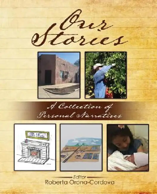 Our Stories: A Collection of Personal Narratives by Orona-Cordova Roberta