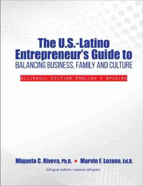 The U.S.-Latino Entrepreneur's Guide to Balancing Business, Family and Culture: Bilingual Edition/English and Spanish by Lozano Marvin F., Rivera Miquela C.