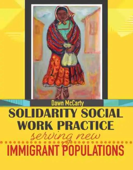 Solidarity Social Work Practice: Serving New Immigrant Populations by Elizabeth McKay
