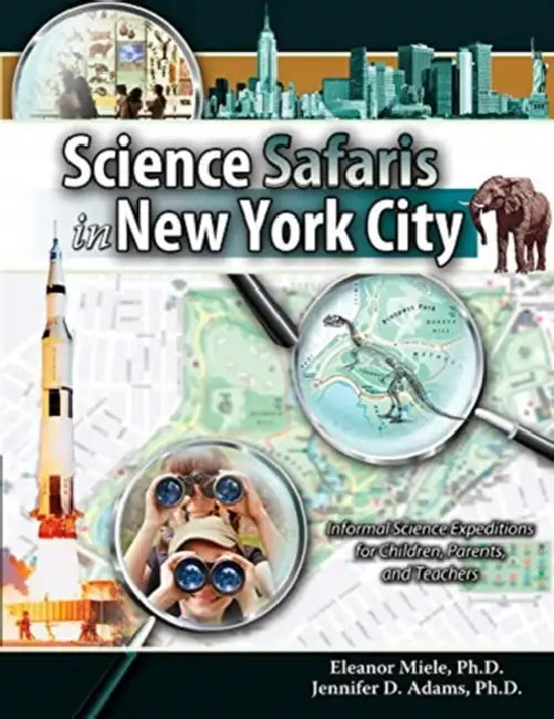 Science Safaris in New York City: Informal Science Expeditions for Children, Parents, and Teachers by Linda A. Benson