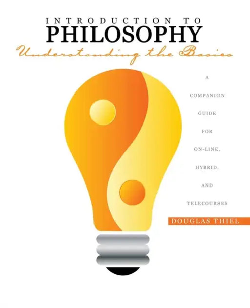 Introduction to Philosophy: Understanding the Basics A Companion Guide for On-line, Hybrid, and Telecourses by Emily Grandy