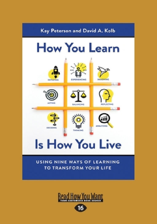 How You Learn Is How You Live: Using Nine Ways of Learning to Transform Your Life (Large Print 16pt) by Kay Peterson, David a. Kolb