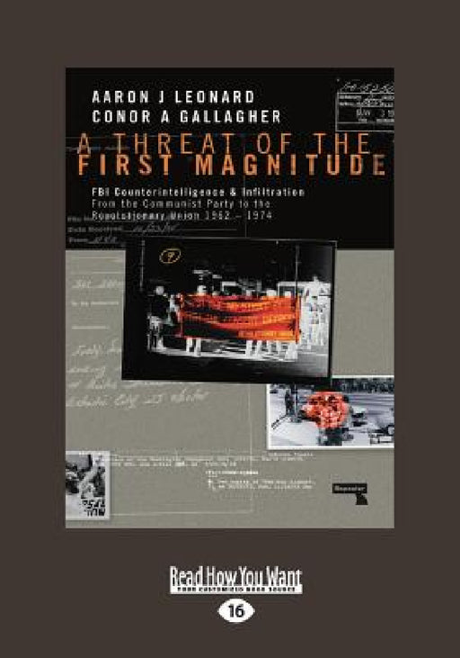A Threat of the First Magnitude: FBI Counterintelligence & Infiltration From the Communist Party to the Revolutionary Union â " 1962-1974 (Large Print by Aaron J. Leonard and Conor a. Gallagher