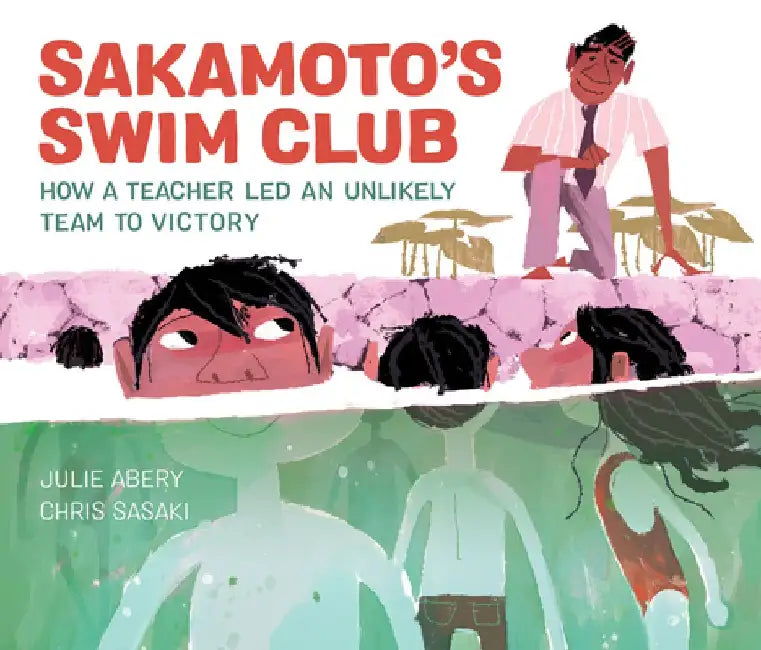 Sakamoto's Swim Club: How a Teacher Led an Unlikely Team to Victory by Julie Abery