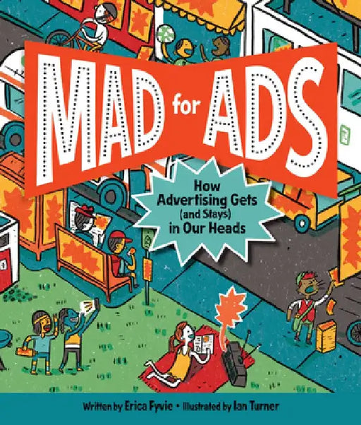 Mad for Ads: How Advertising Gets (and Stays) in Our Heads by Erica Fyvie