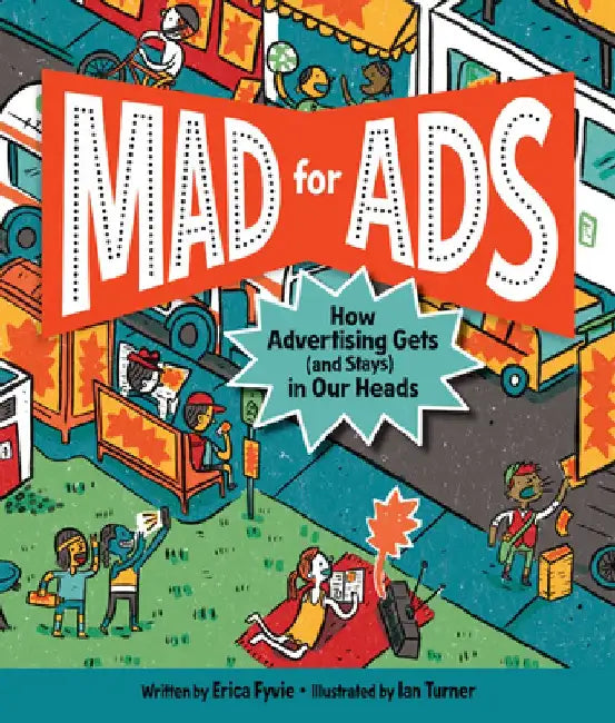 Mad for Ads: How Advertising Gets (and Stays) in Our Heads by Erica Fyvie