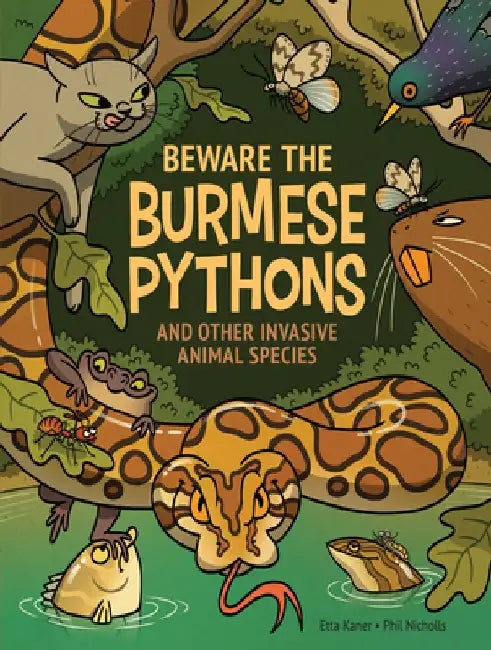 Beware the Burmese Pythons: And Other Invasive Animal Species by Etta Kaner