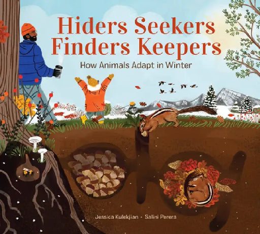 Hiders Seekers Finders Keepers: How Animals Adapt in Winter by Jessica Kulekjian