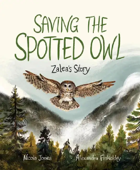 Saving the Spotted Owl: Zalea's Story by Nicola Jones