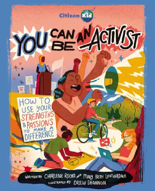 You Can Be an Activist: How to Use Your Strengths and Passions to Make a Difference by Charlene Rocha