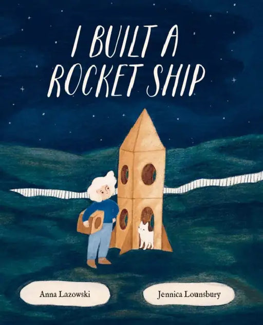 I Built a Rocket Ship by Anna Lazowski, Jennica Lounsbury