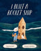 I Built a Rocket Ship by Anna Lazowski, Jennica Lounsbury