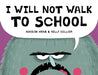 I Will Not Walk to School by Naseem Hrab, Kelly Collier