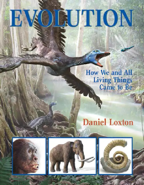 Evolution: How We and All Living Things Came to Be by Daniel Loxton, Daniel Loxton
