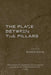The Place Between the Pillars by Brandon Glossop